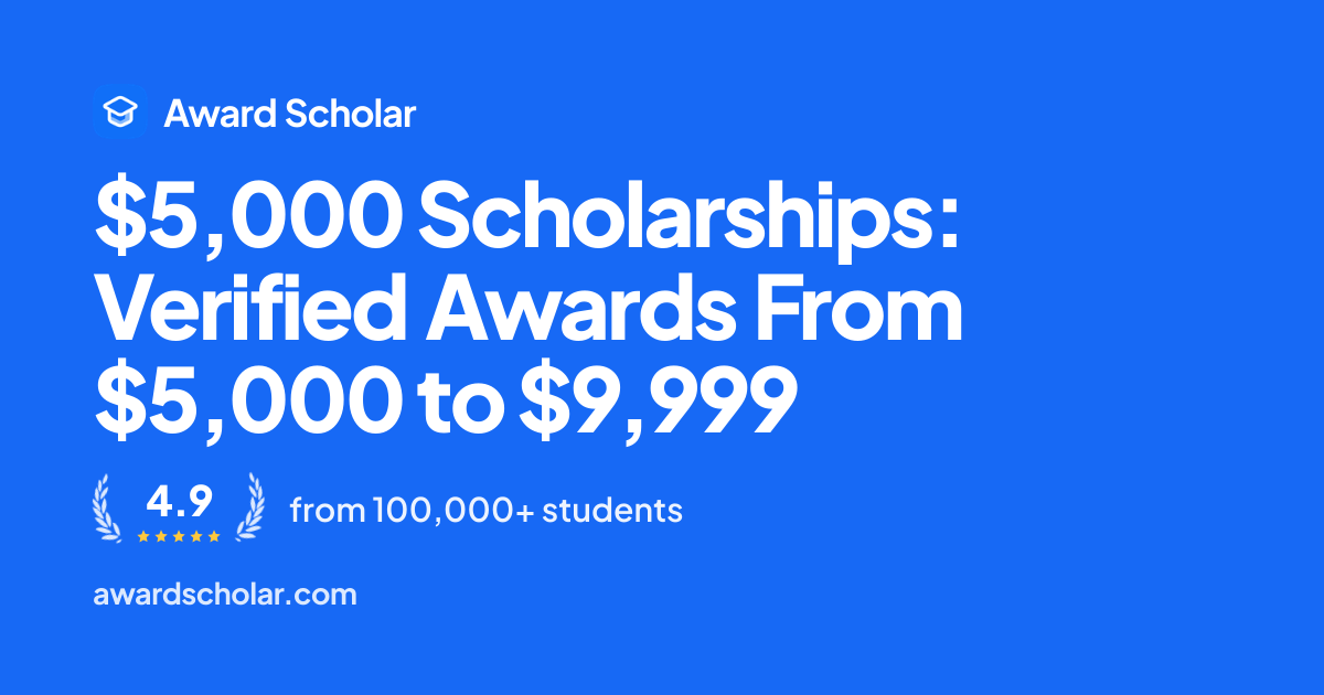 $5,000 Scholarships: Verified Awards From $5,000 to $9,999 | Award Scholar